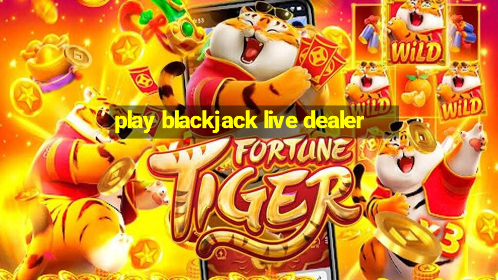 play blackjack live dealer