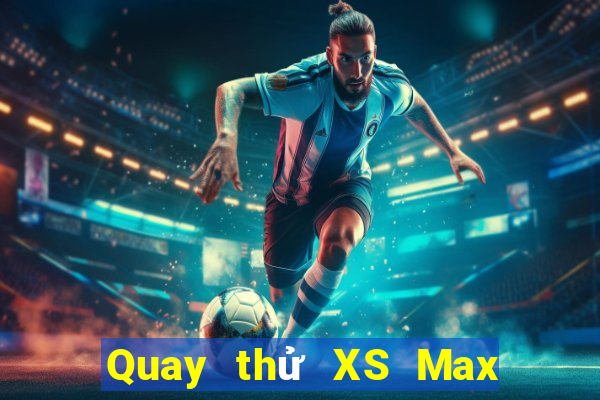 Quay thử XS Max 3D ngày 6