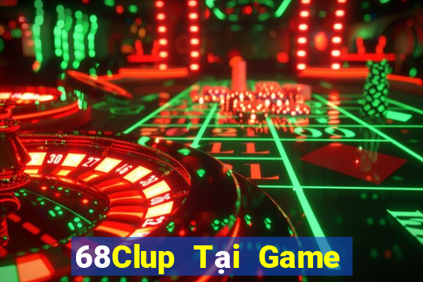 68Clup Tại Game Bài B52 Đổi Thưởng