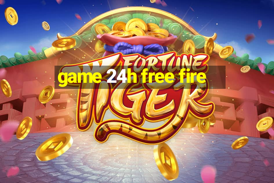 game 24h free fire