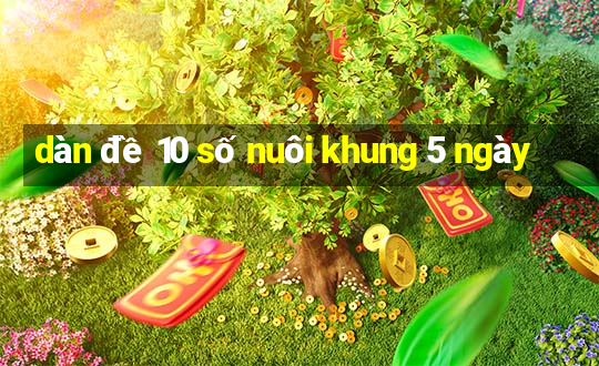 dàn đề 10 số nuôi khung 5 ngày