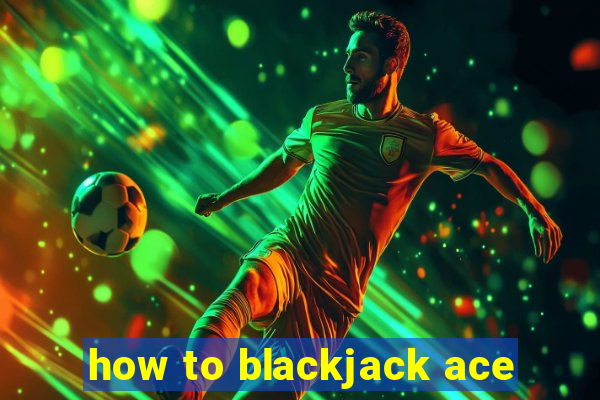 how to blackjack ace