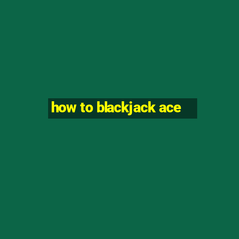 how to blackjack ace