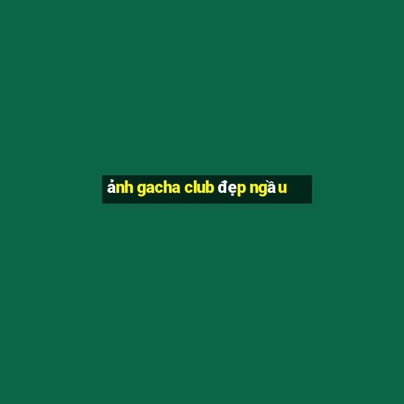 ảnh gacha club đẹp ngầu