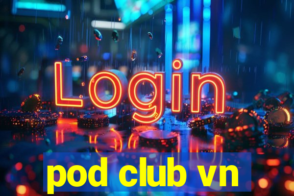 pod club vn