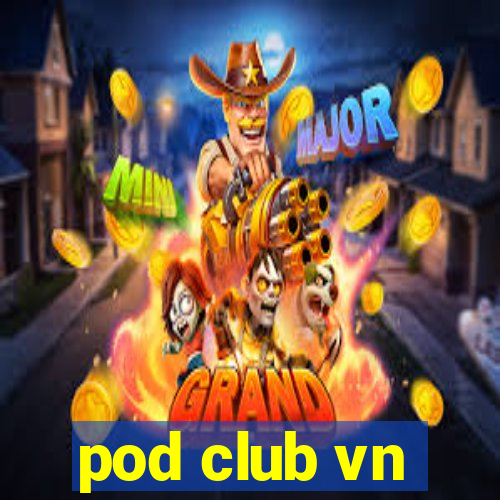 pod club vn