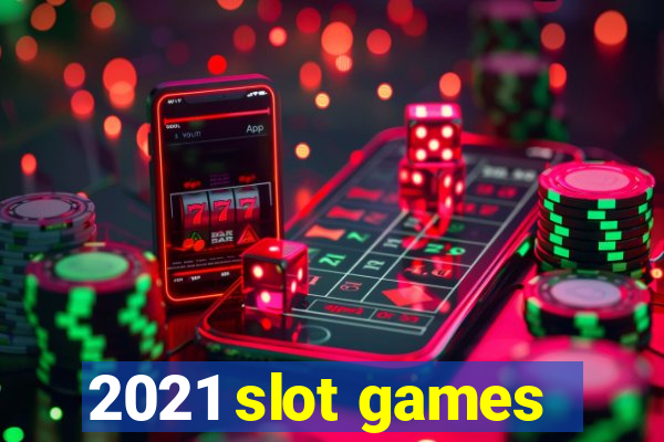 2021 slot games