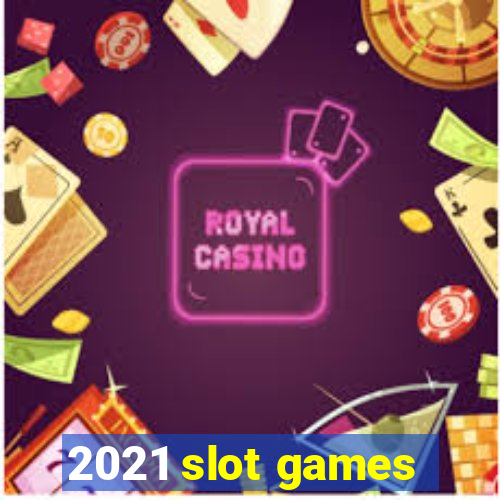 2021 slot games