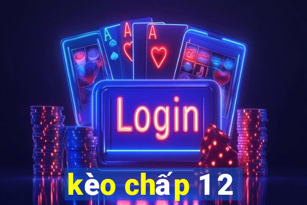 kèo chấp 1 2