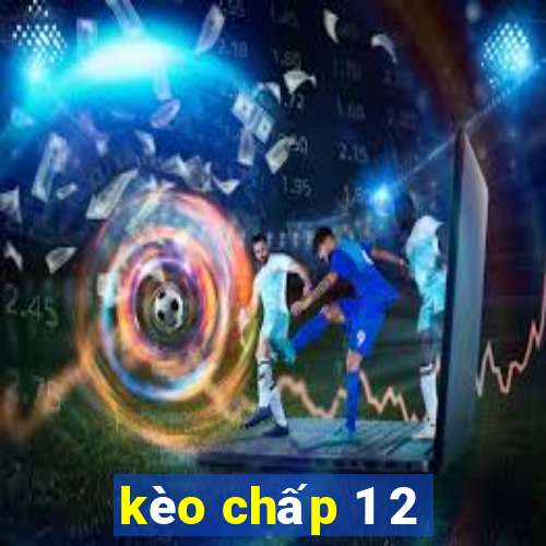 kèo chấp 1 2