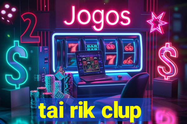 tai rik clup