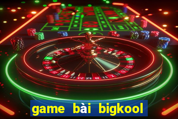 game bài bigkool online 2016