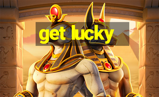 get lucky