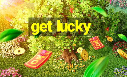 get lucky