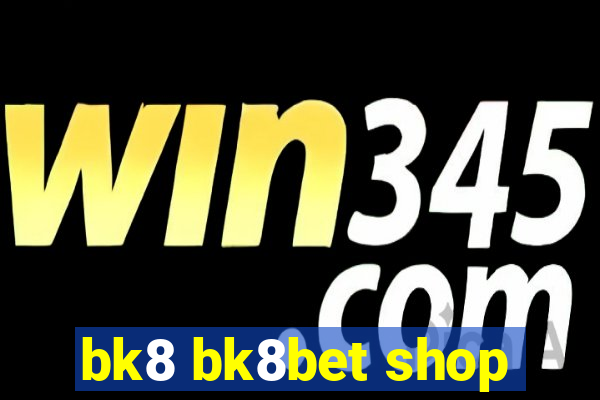 bk8 bk8bet shop