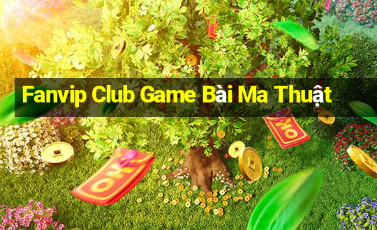 Fanvip Club Game Bài Ma Thuật