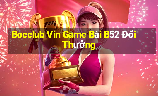 Bocclub Vin Game Bài B52 Đổi Thưởng