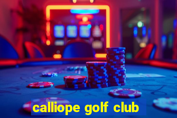 calliope golf club