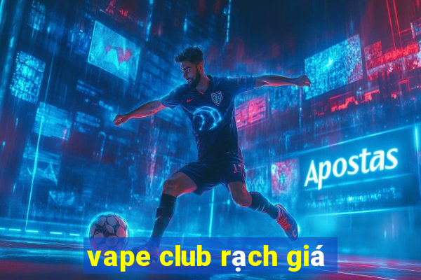 vape club rạch giá