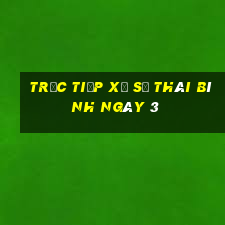 Trực tiếp Xổ Số thái bình ngày 3