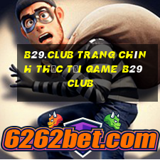 b29.club trang chính thức tải game b29 club