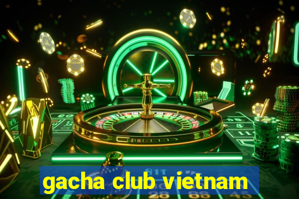 gacha club vietnam