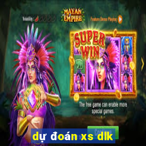 dự đoán xs dlk