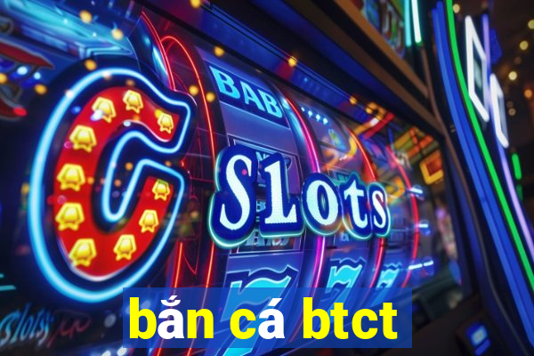 bắn cá btct