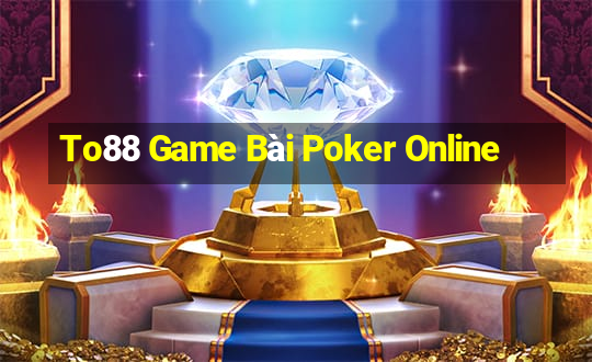 To88 Game Bài Poker Online