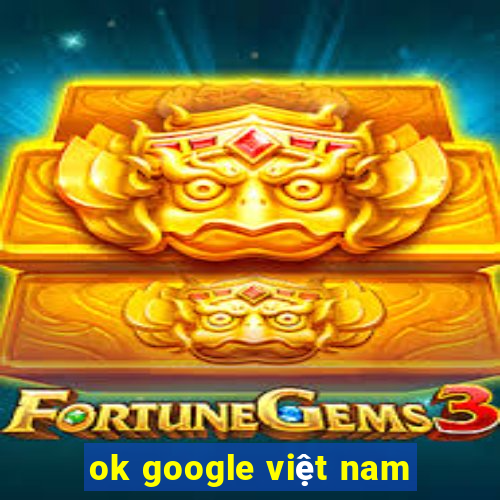 ok google việt nam