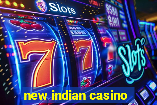 new indian casino