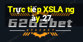 Trực tiếp XSLA ngày 27