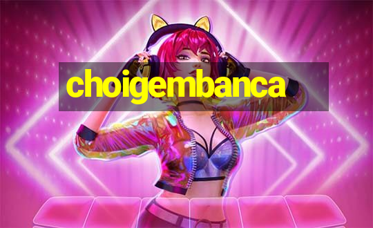 choigembanca