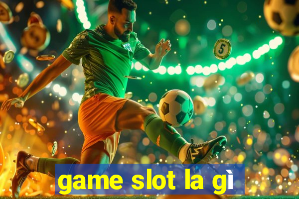 game slot la gì