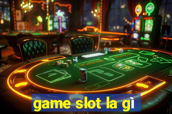 game slot la gì