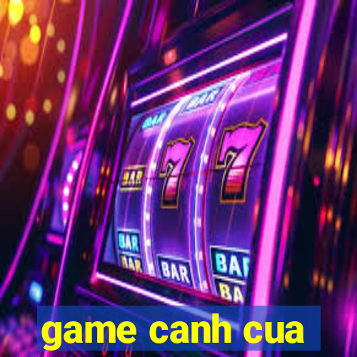 game canh cua