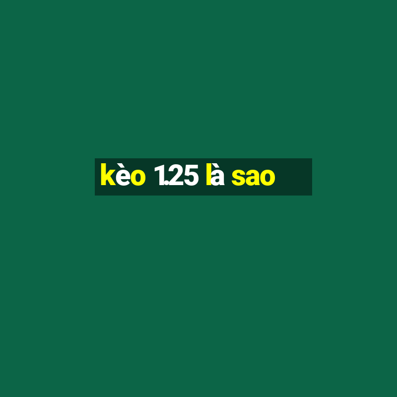 kèo 1.25 là sao