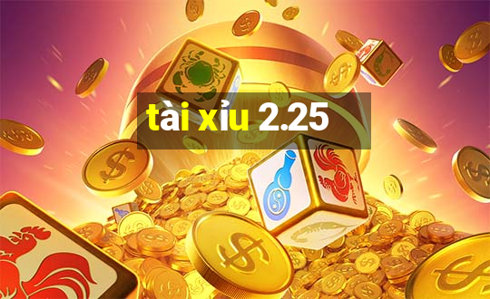 tài xỉu 2.25