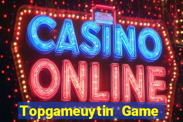 Topgameuytin Game Bài Online Uy Tín