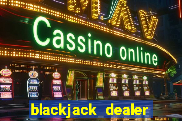 blackjack dealer has to hit