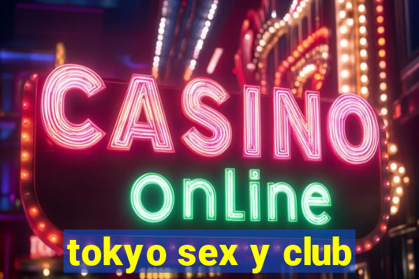 tokyo sex y club