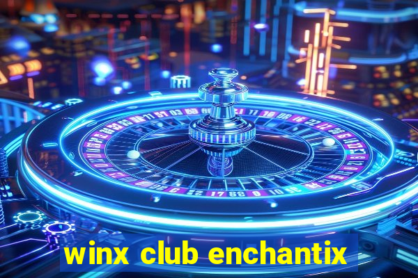 winx club enchantix