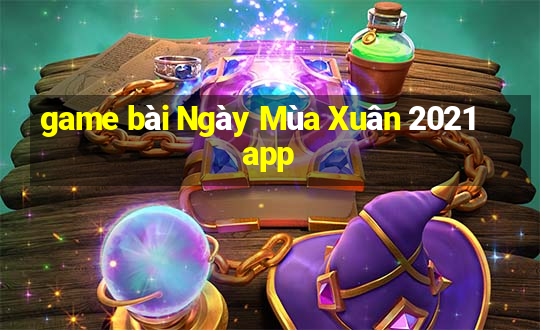 game bài Ngày Mùa Xuân 2021app