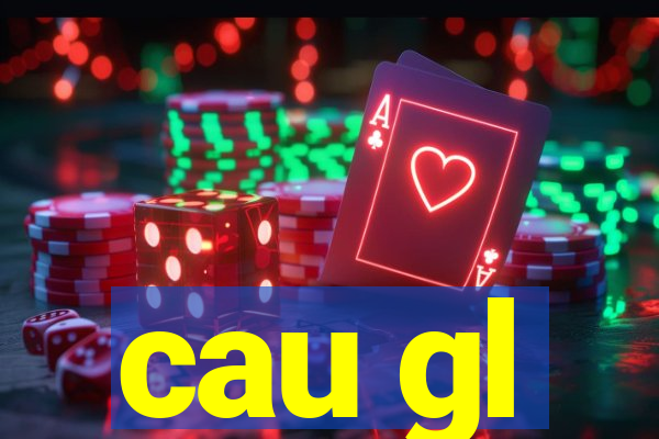 cau gl