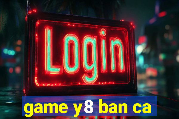 game y8 ban ca