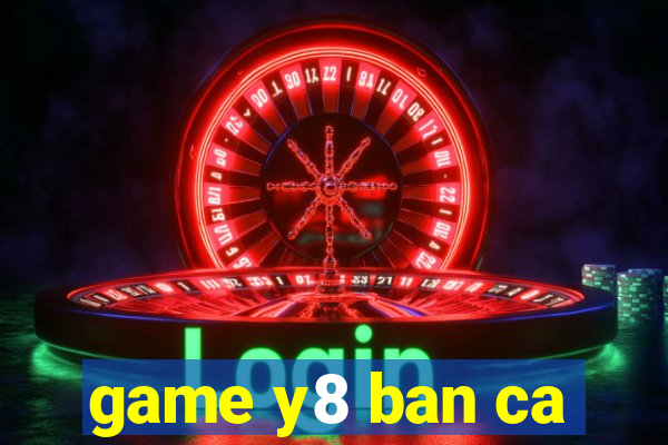 game y8 ban ca