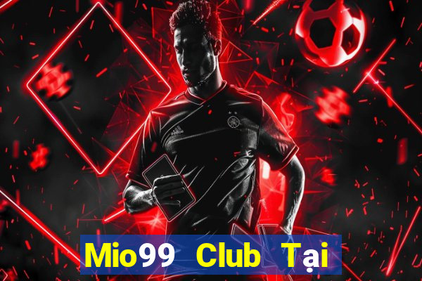 Mio99 Club Tại Game Bài Đổi Thưởng