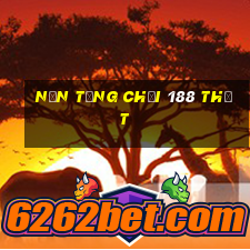 Nền tảng chơi 188 thật