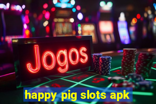 happy pig slots apk