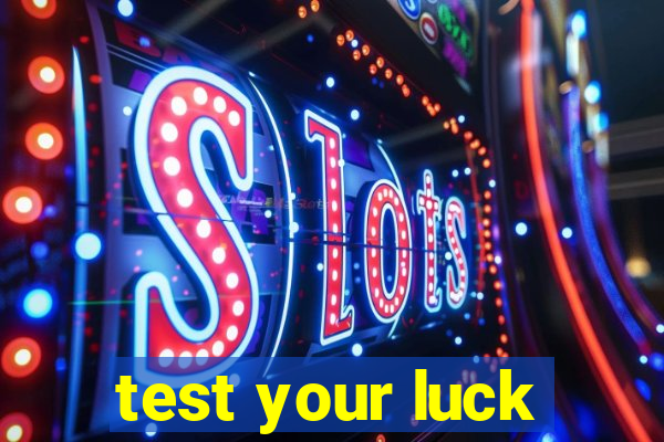 test your luck